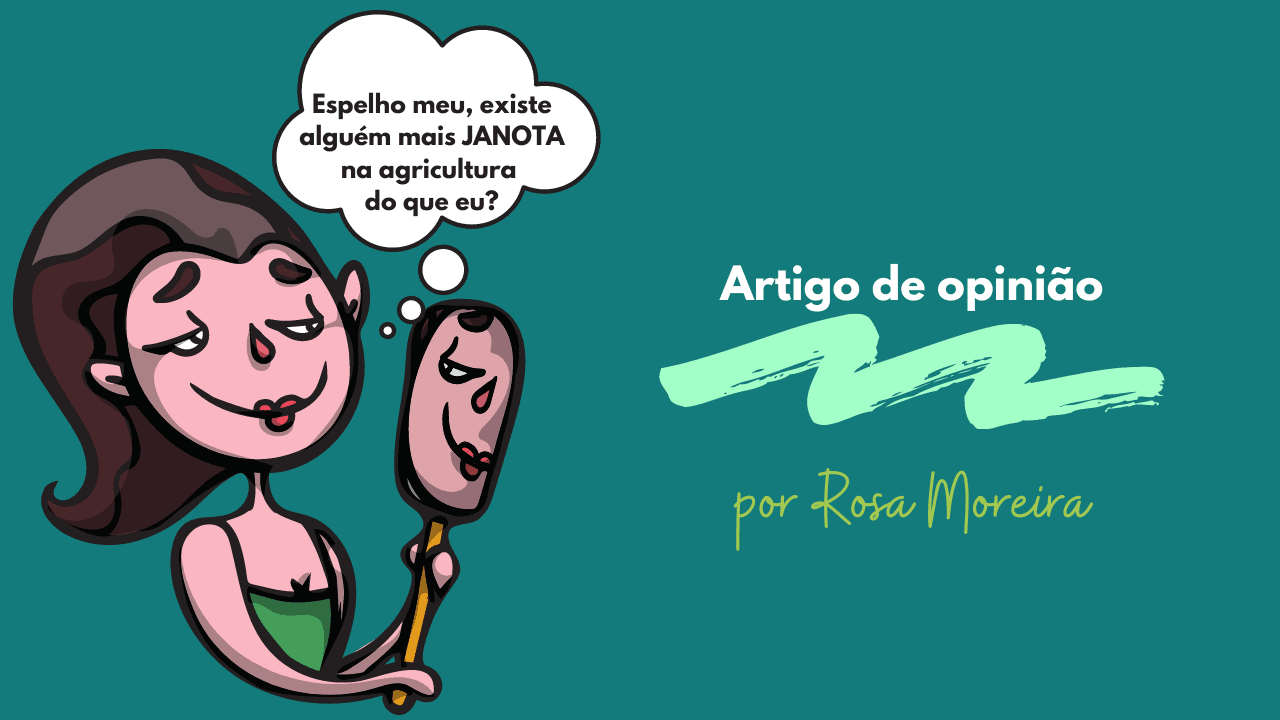 Artigo de opinião: “Espelho meu, existe alguém mais JANOTA na agricultura que eu?”